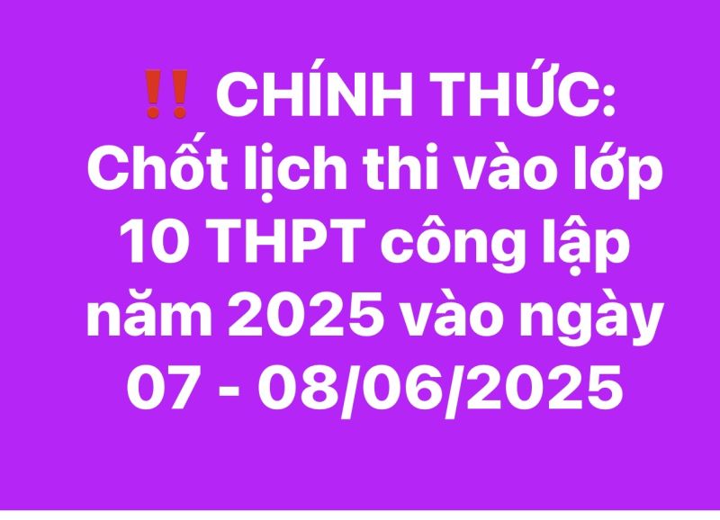 Sở GD - ĐT công bố ngày thi vào lớp 10 THPT công lập năm 2025